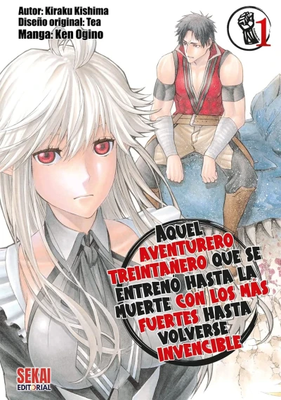 Aquel aventurero treintañero que se entrenó hasta la muerte con los más fuertes hasta volverse invencible - T. 01