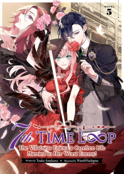 7th Time Loop: The Villainess Enjoys a Carefree Life Married to Her Worst Enemy! - Vol. 05
