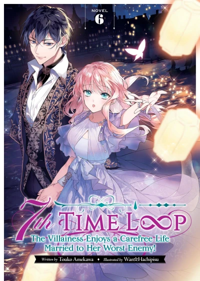 7th Time Loop: The Villainess Enjoys a Carefree Life Married to Her Worst Enemy! - Vol. 06