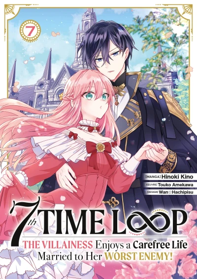 7th Time Loop : The Villainess Enjoys a Carefree Life Married to Her Worst Enemy ! - T. 07