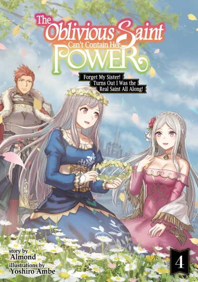 The Oblivious Saint Can’t Contain Her Power: Forget My Sister! Turns Out I Was the Real Saint All Along! - Vol. 04 [eBook]