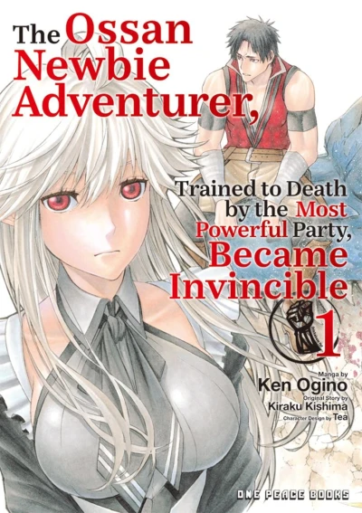 The Ossan Newbie Adventurer, Trained to Death by the Most Powerful Party, Became Invincible - Vol. 01