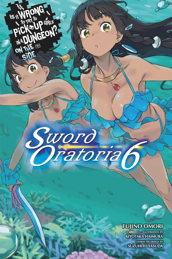 Is It Wrong to Try to Pick Up Girls in a Dungeon? On the Side: Sword Oratoria - Vol. 06 [eBook]